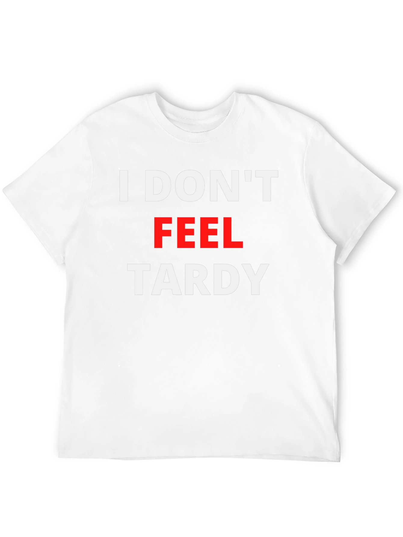 I Dont Feel Tardy Graphic Tee