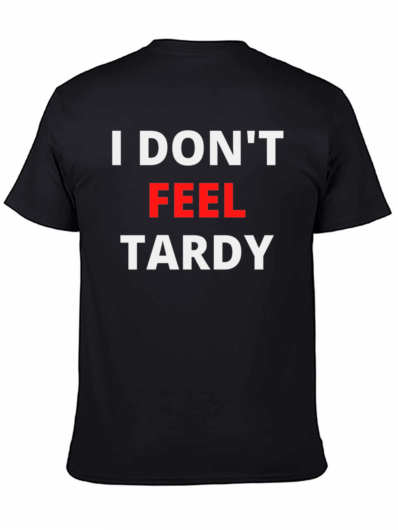 I Dont Feel Tardy Graphic Tee