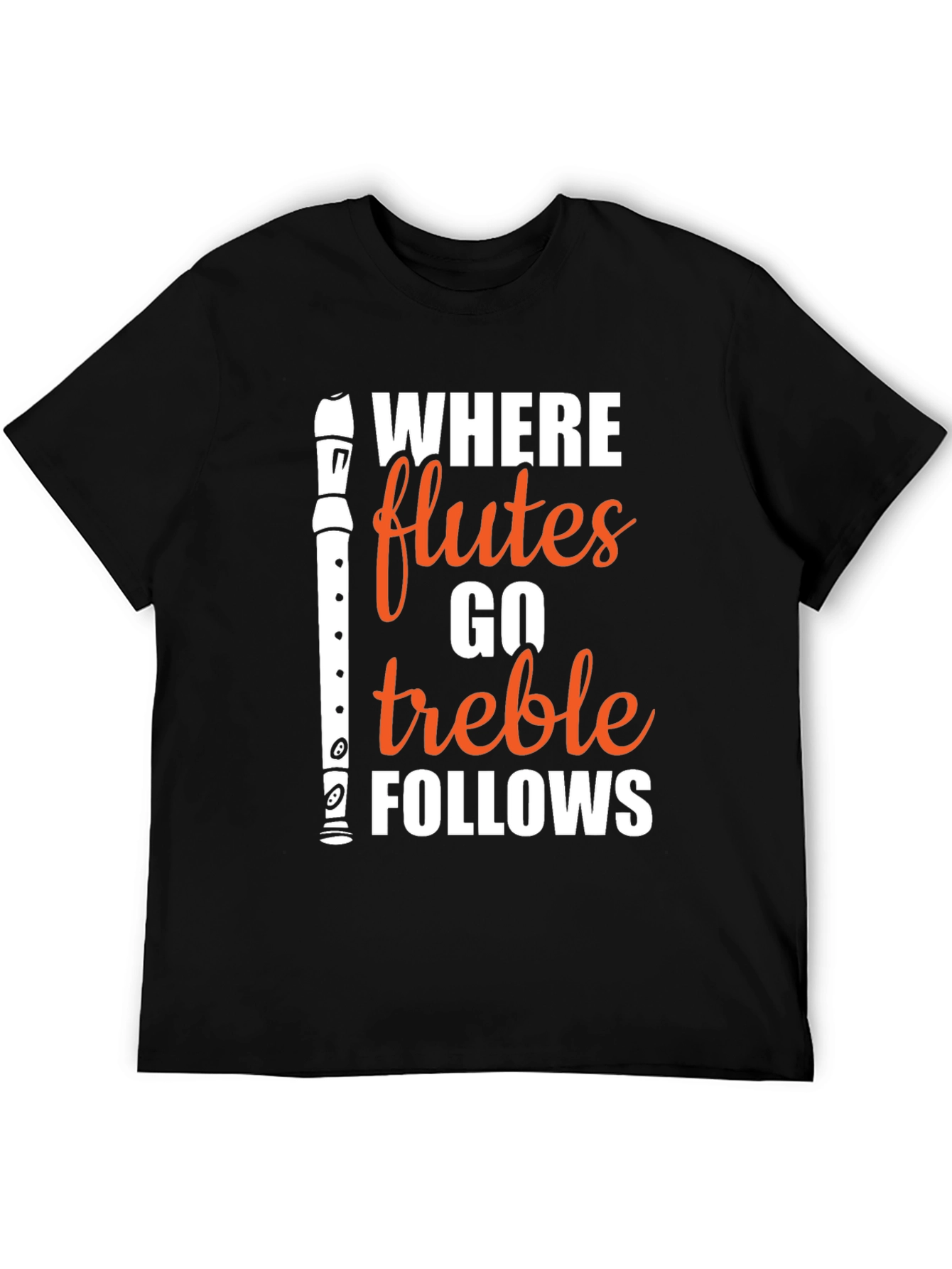 Where Flutes Go Treble Follows Black T-Shirt