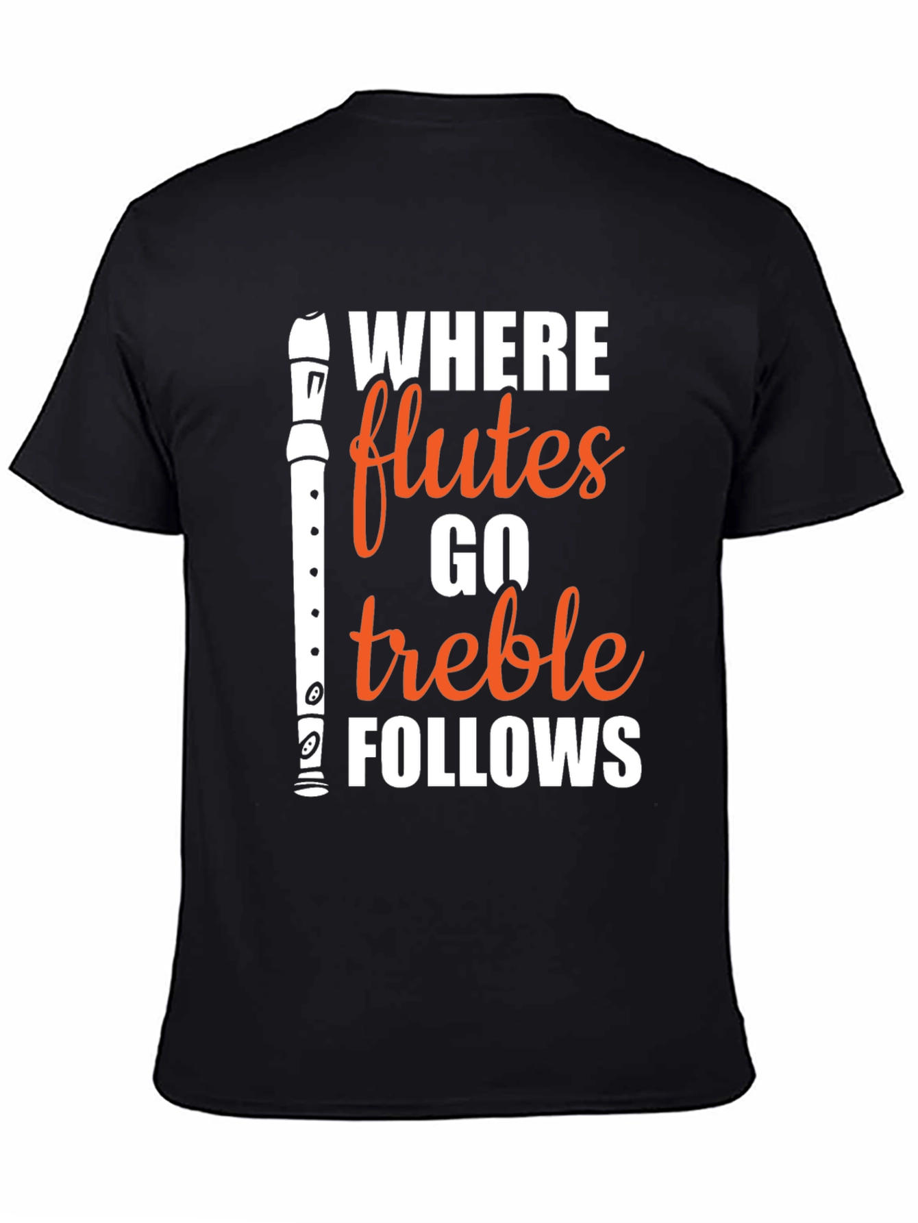 Where Flutes Go Treble Follows Black T-Shirt