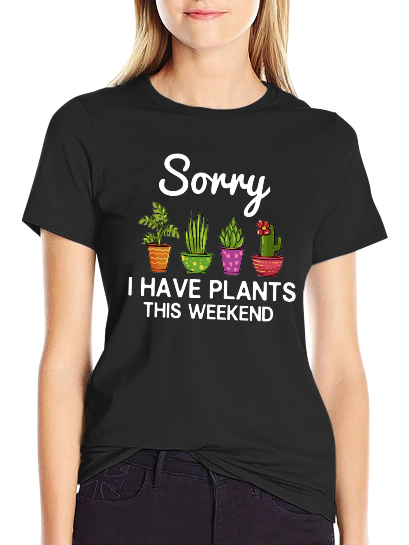 Sorry I Have Plants This Weekend Black T-Shirt