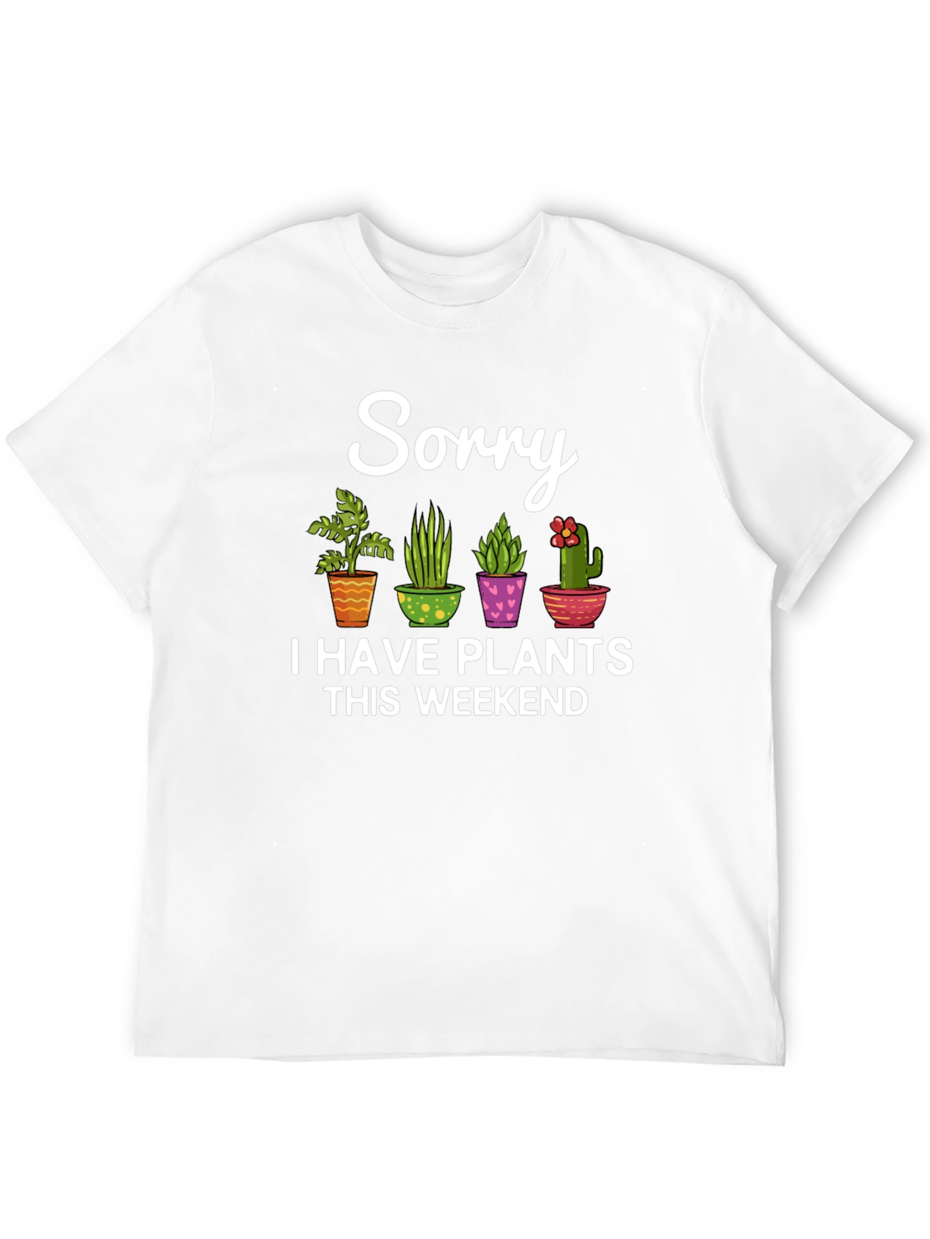 Sorry I Have Plants This Weekend Black T-Shirt