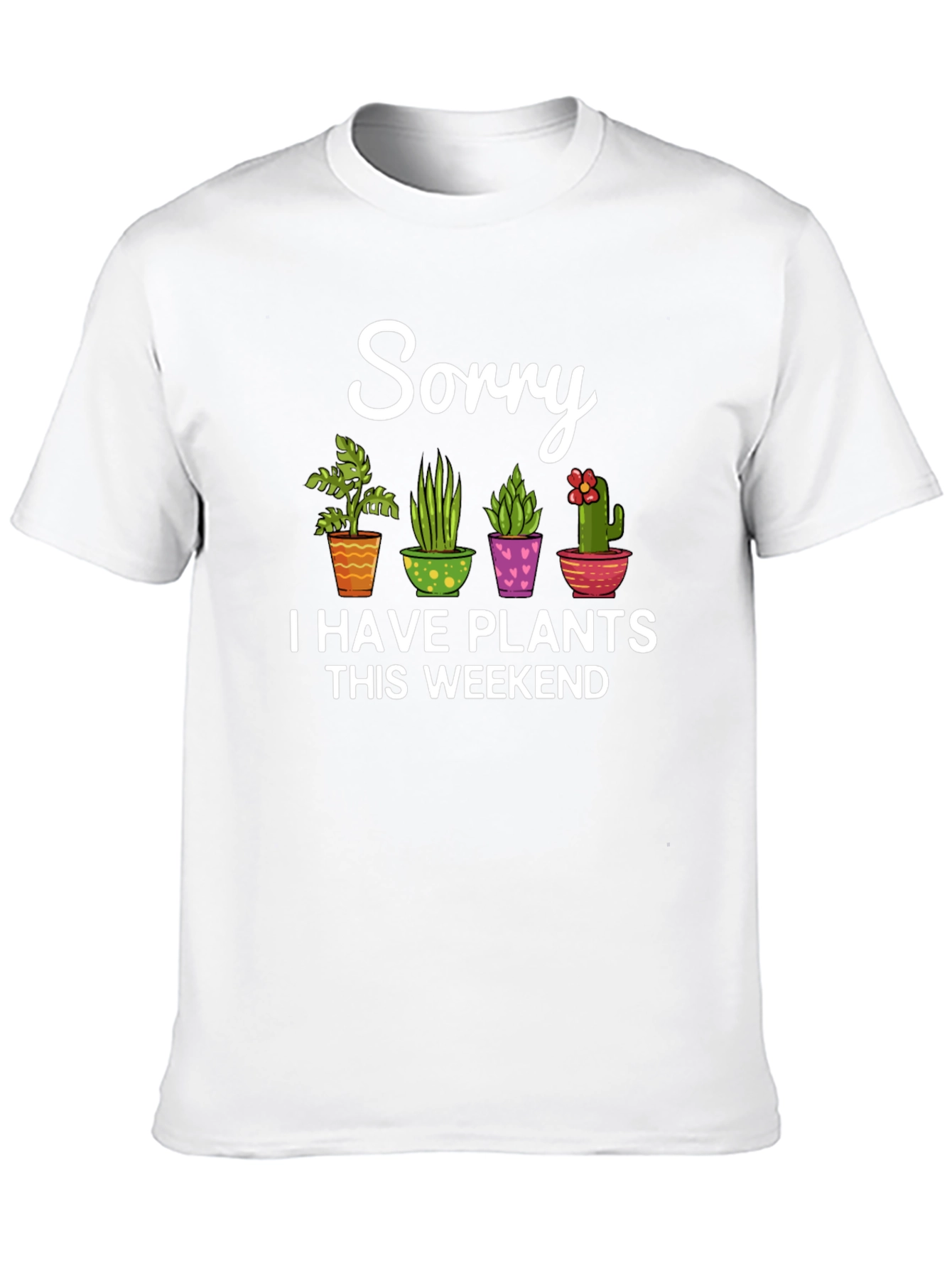 Sorry I Have Plants This Weekend Black T-Shirt