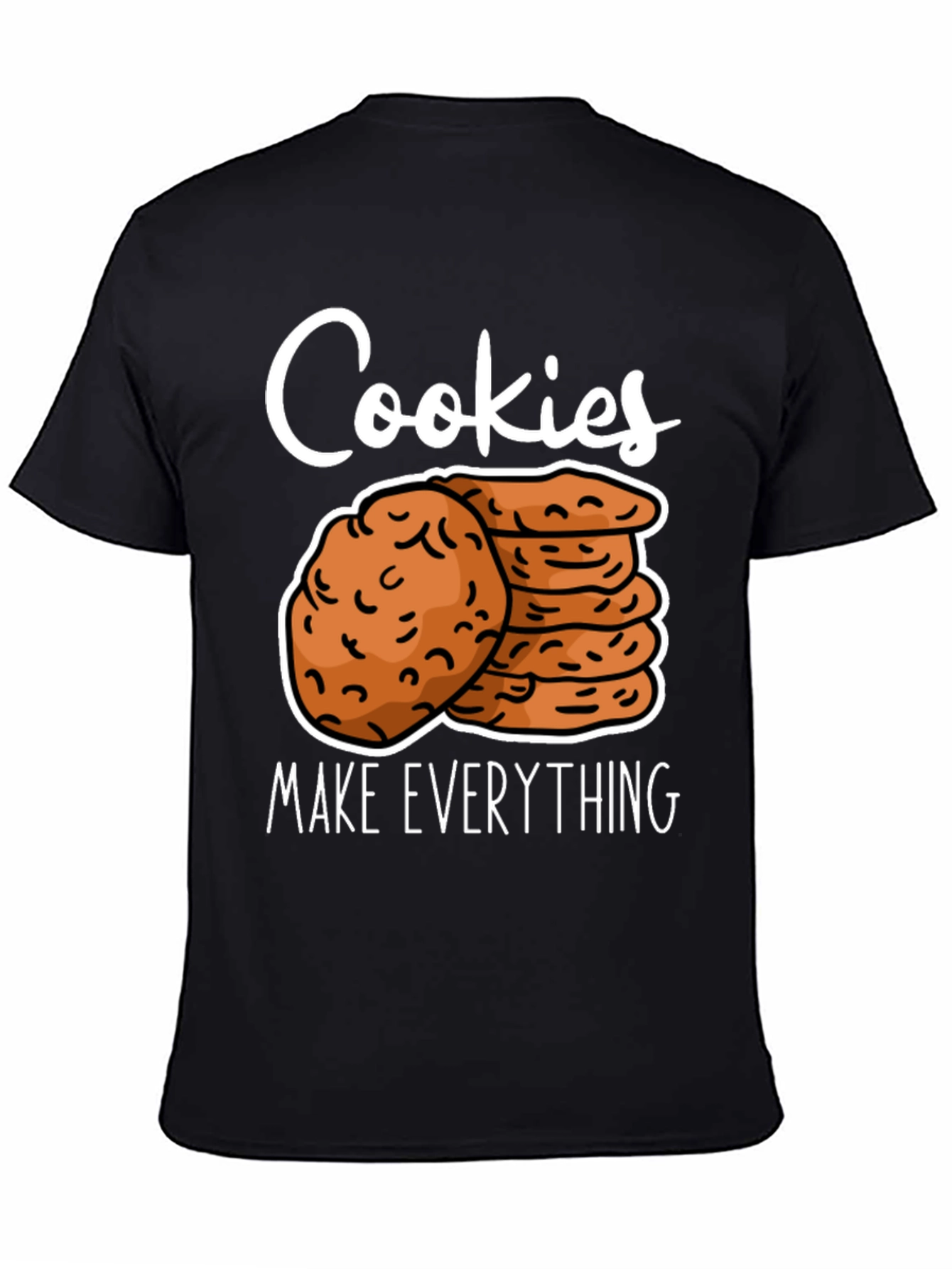 Cookies Make Everything T-Shirt Funny Cookie Lover Tee