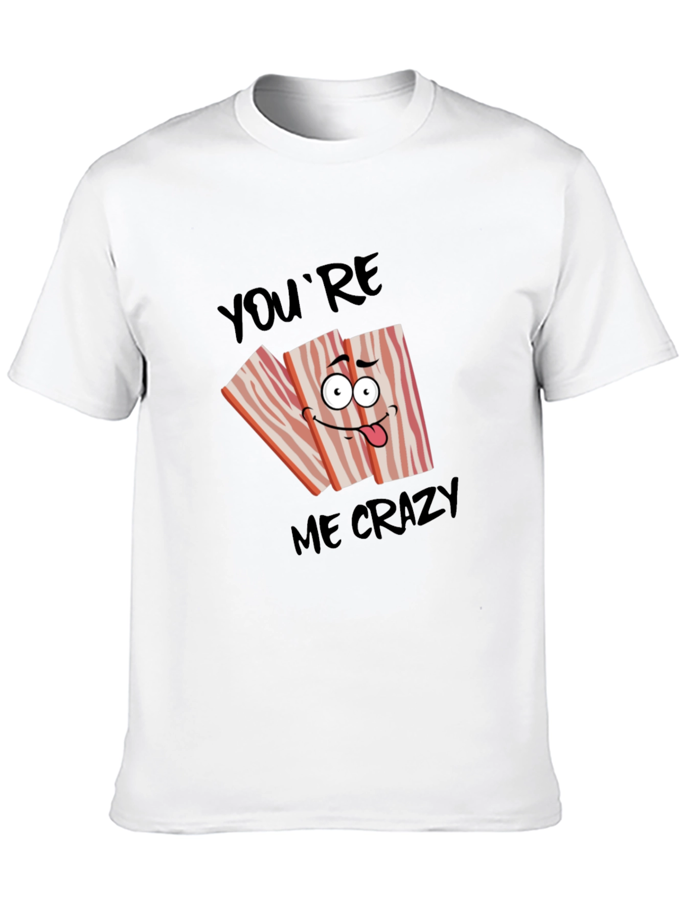 Funny Bacon Crazy for You T-Shirt