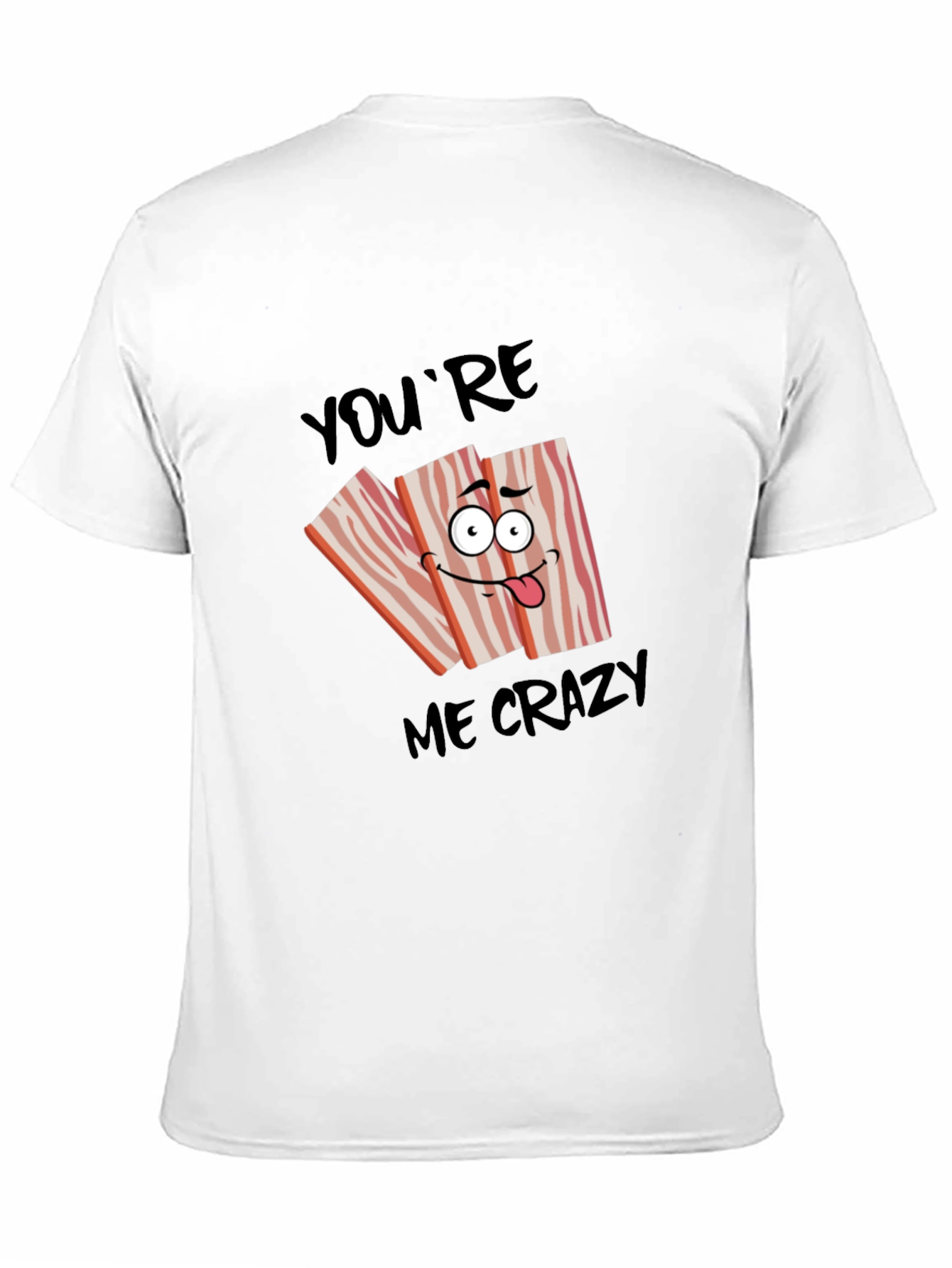 Funny Bacon Crazy for You T-Shirt