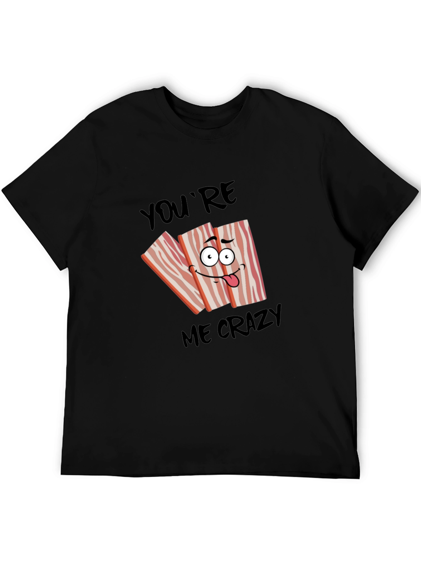 Funny Bacon Crazy for You T-Shirt