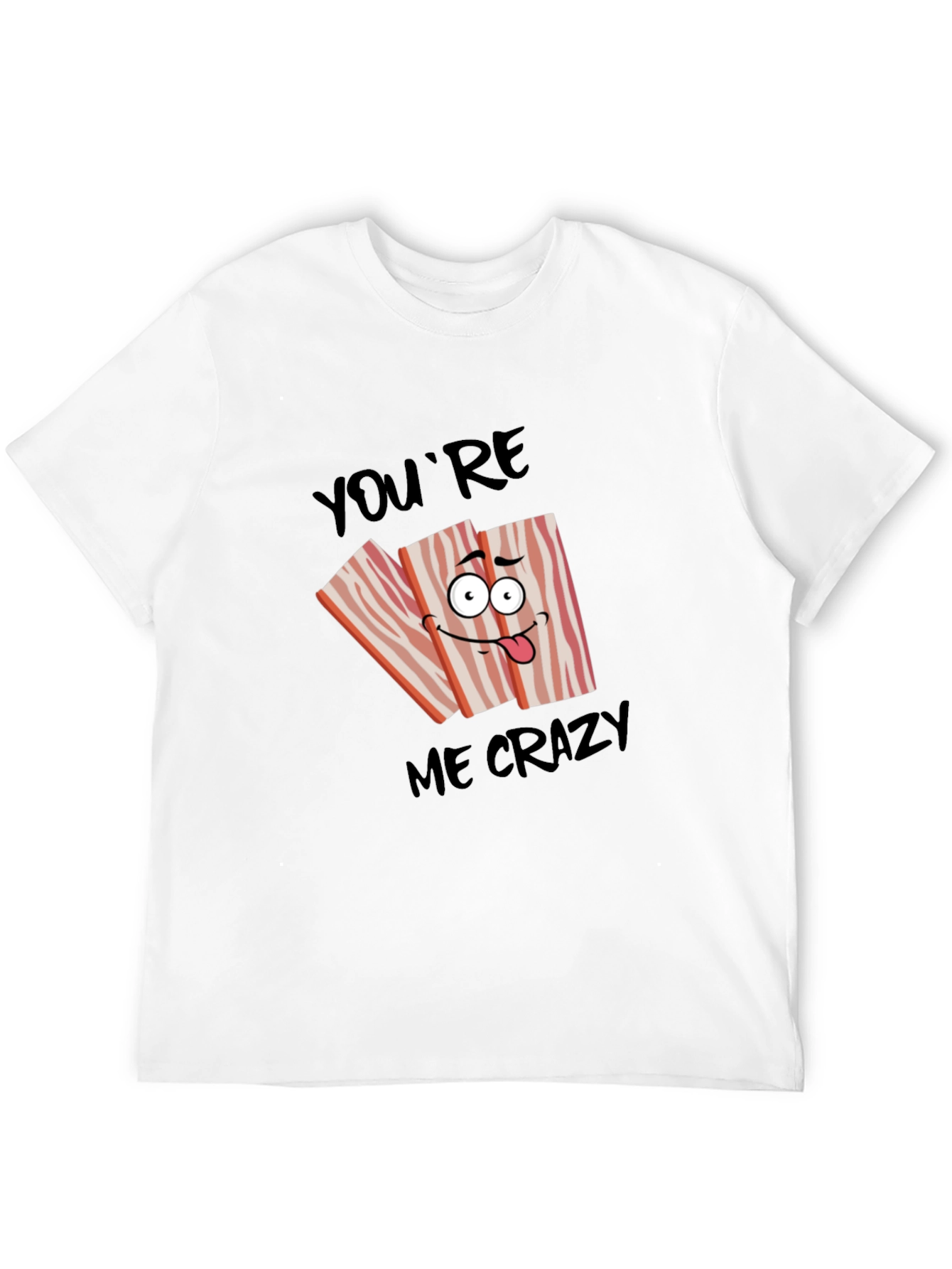 Funny Bacon Crazy for You T-Shirt