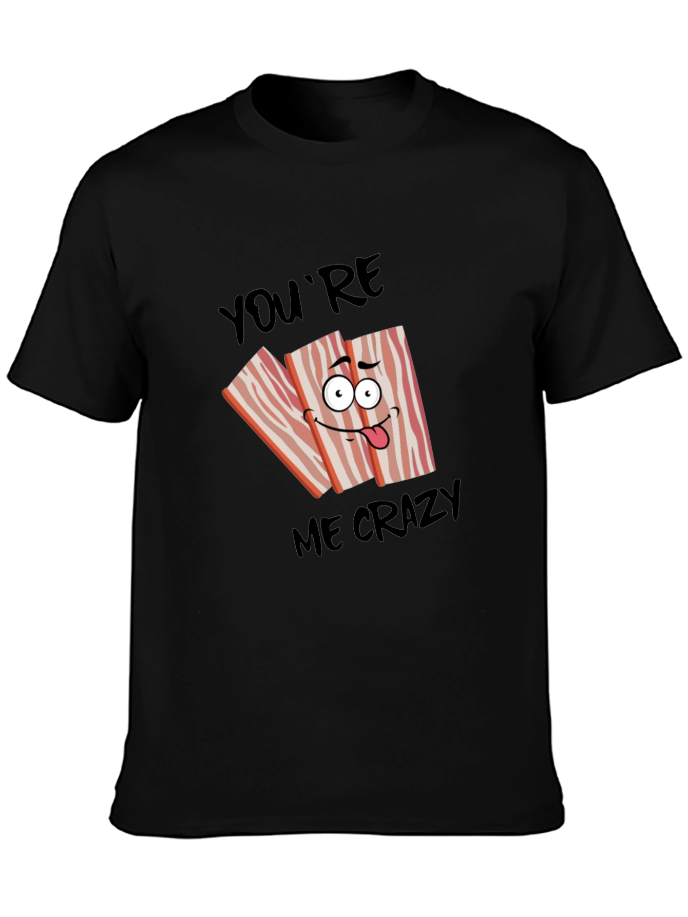 Funny Bacon Crazy for You T-Shirt