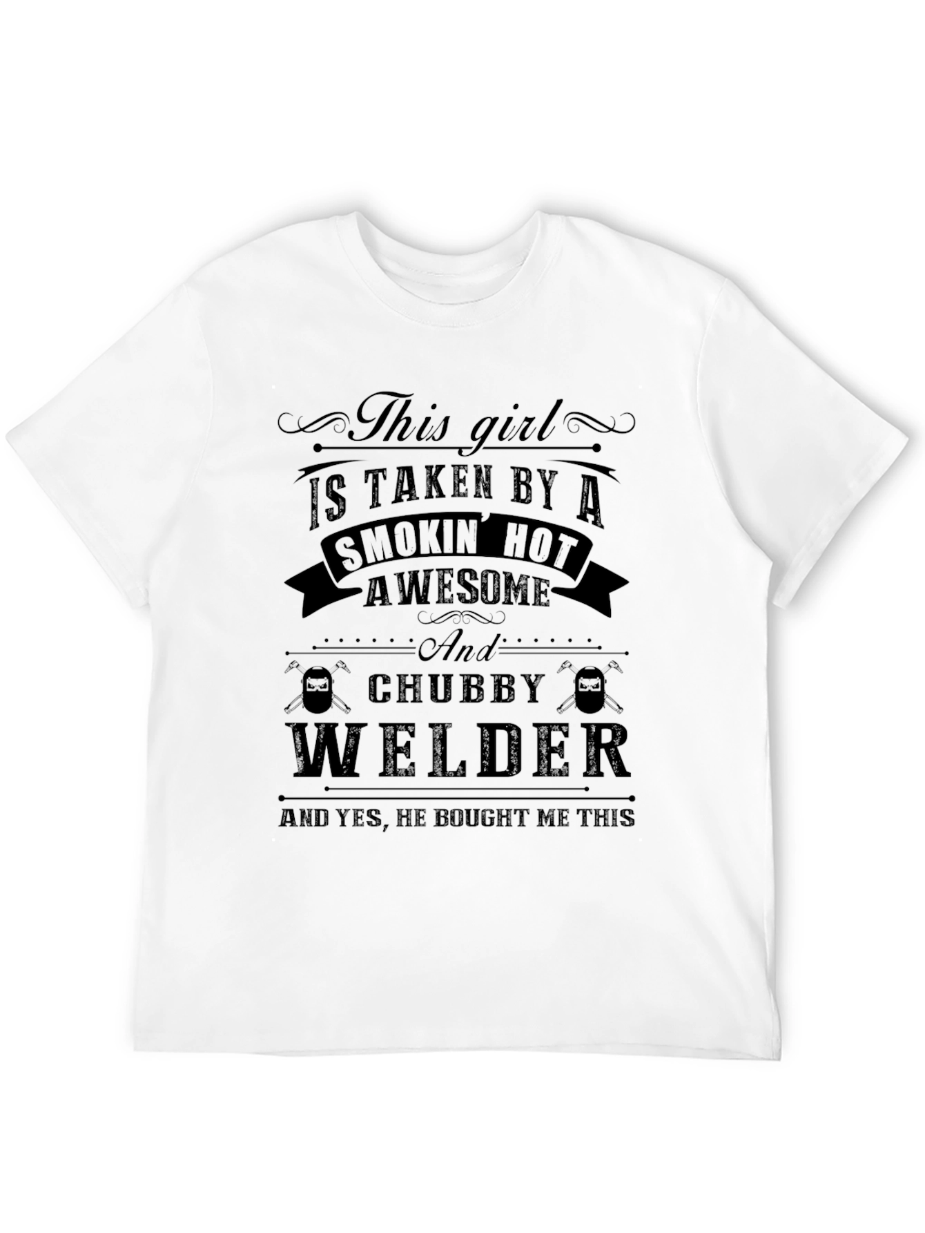 Taken by a Chubby Welder - Funny Graphic T-Shirt