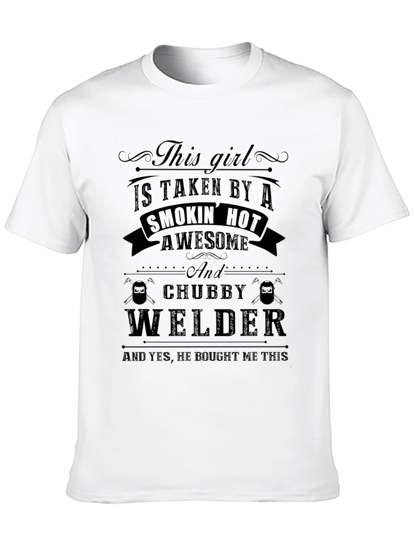 Taken by a Chubby Welder - Funny Graphic T-Shirt