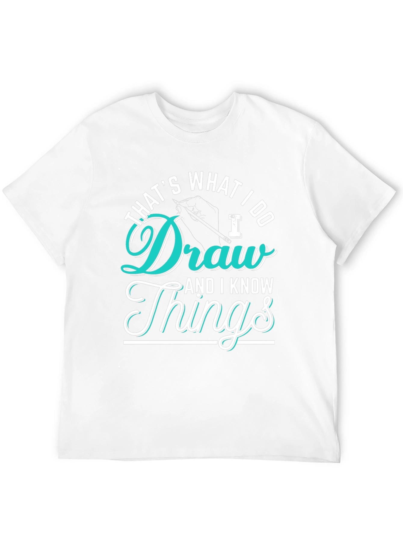 Thats What I Do Draw Things Graphic T-Shirt