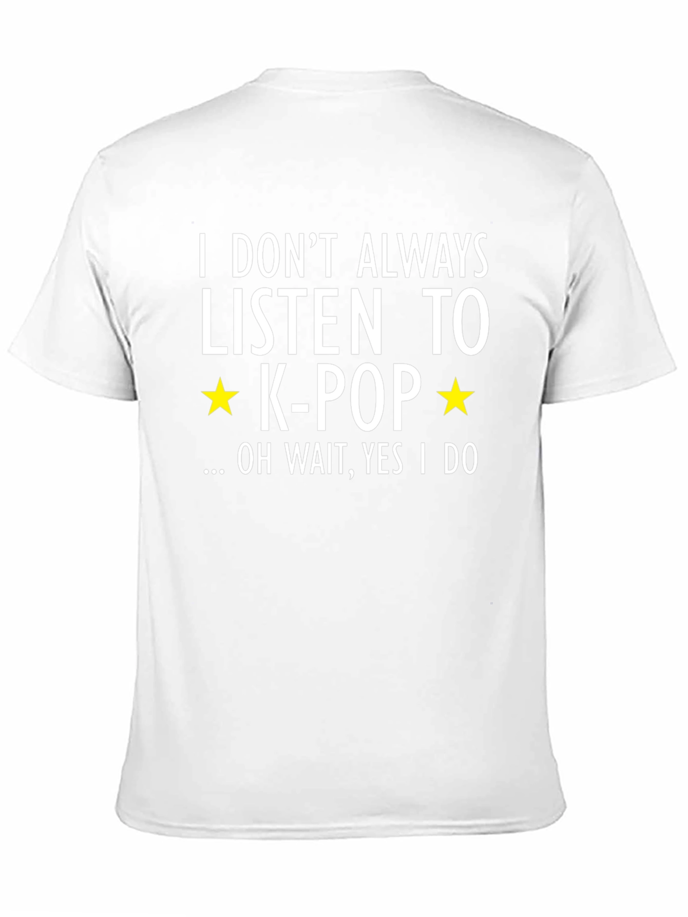 K-Pop Fan T-Shirt - I Dont Always...Oh Wait!