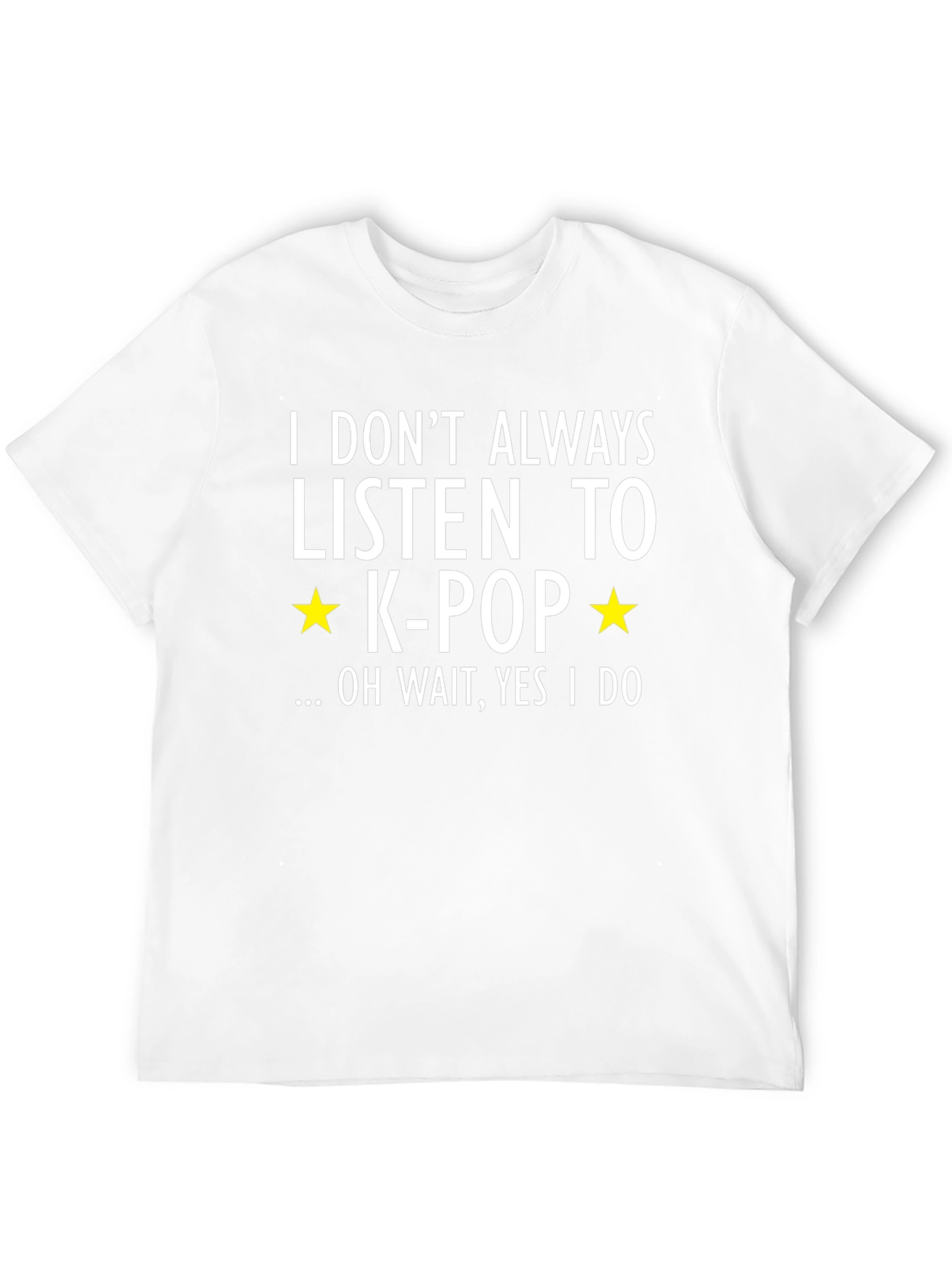 K-Pop Fan T-Shirt - I Dont Always...Oh Wait!