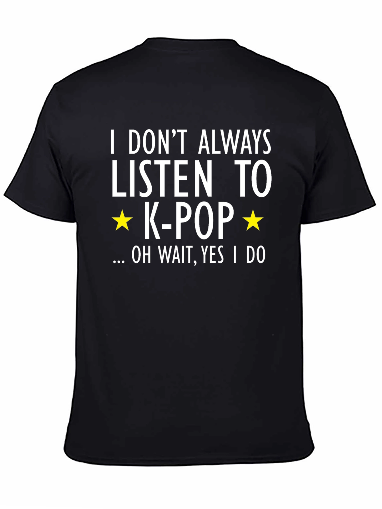K-Pop Fan T-Shirt - I Dont Always...Oh Wait!