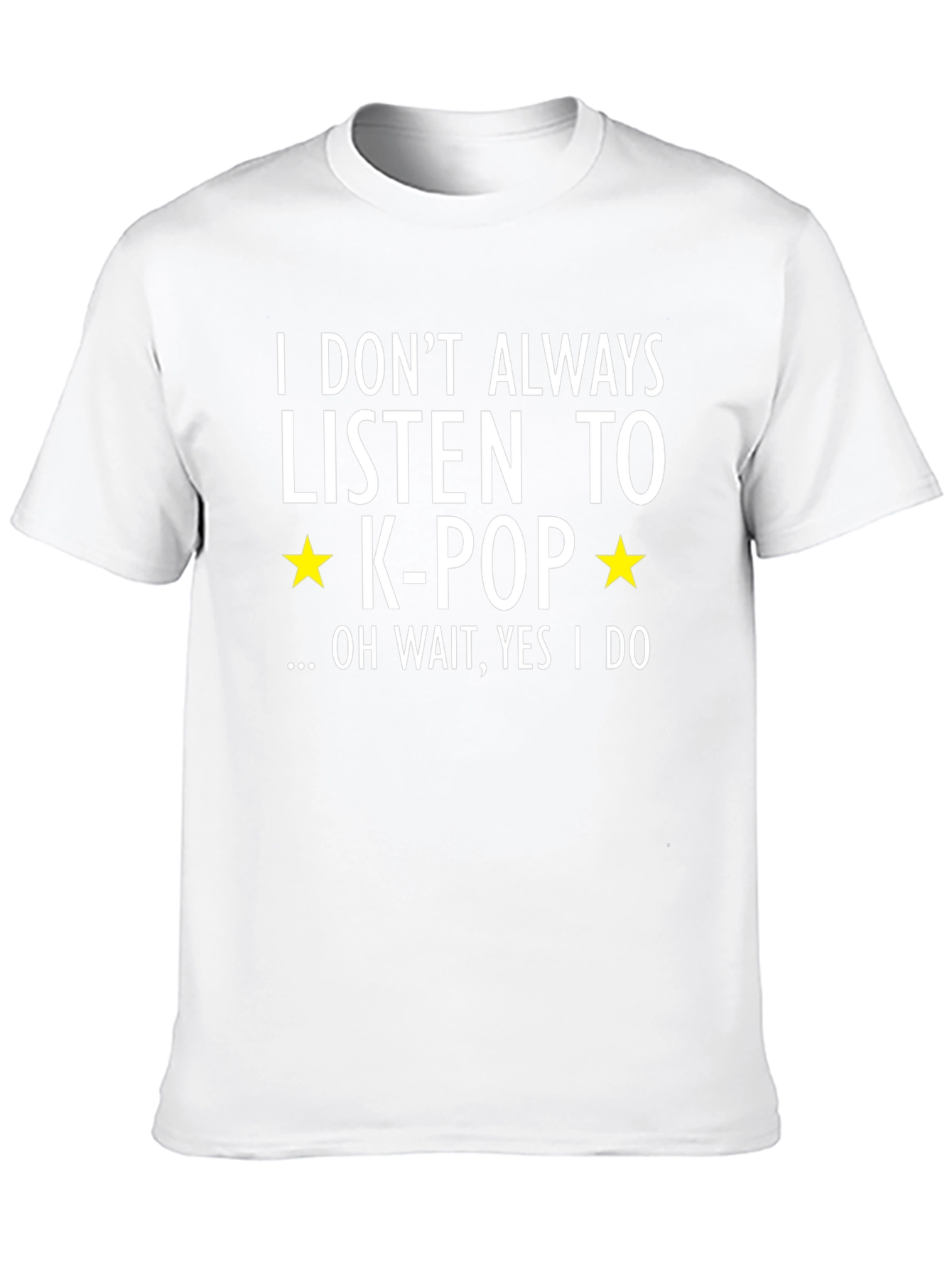 K-Pop Fan T-Shirt - I Dont Always...Oh Wait!