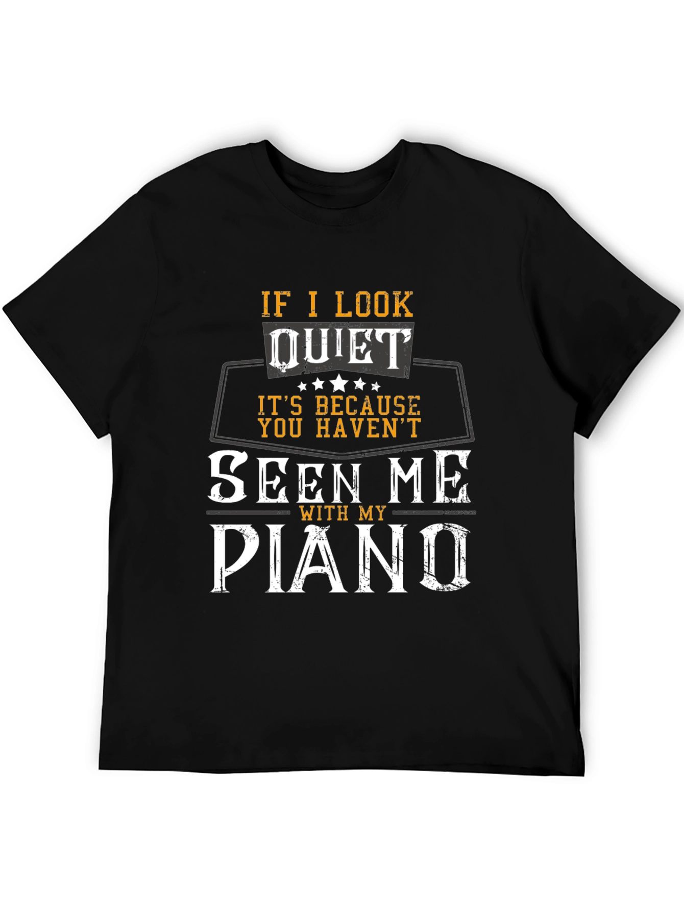 If I Look Quiet Piano Player T-Shirt