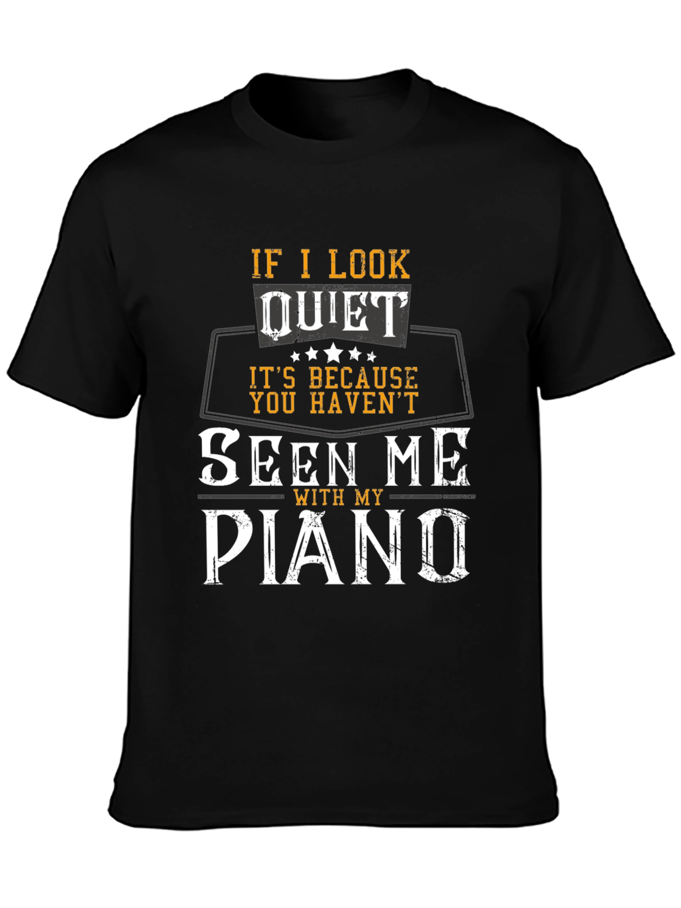 If I Look Quiet Piano Player T-Shirt