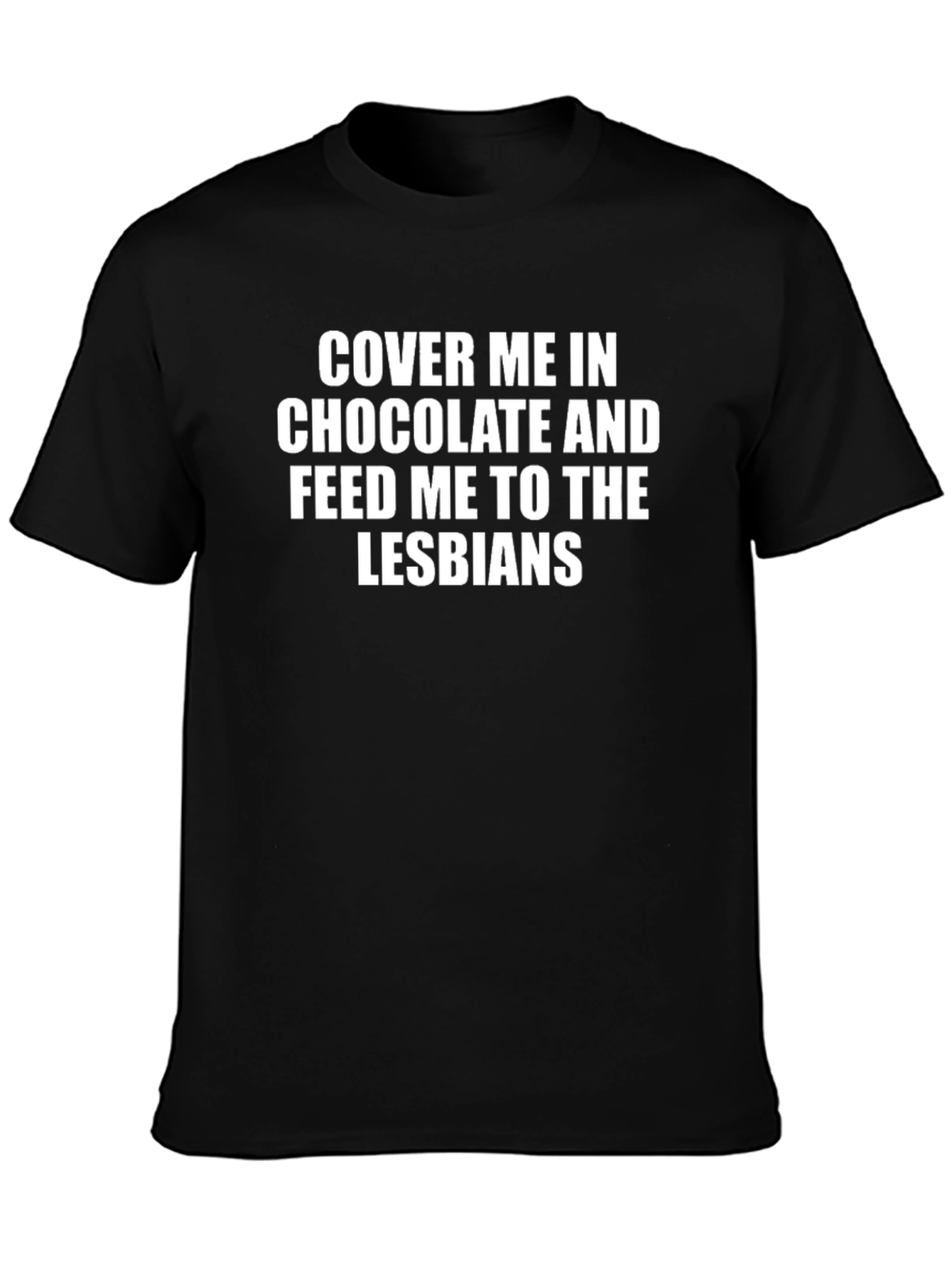Humorous Slogan T-Shirt - Cover Me In Chocolate