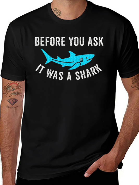 Funny Shark T-Shirt - Before You Ask It Was A Shark!