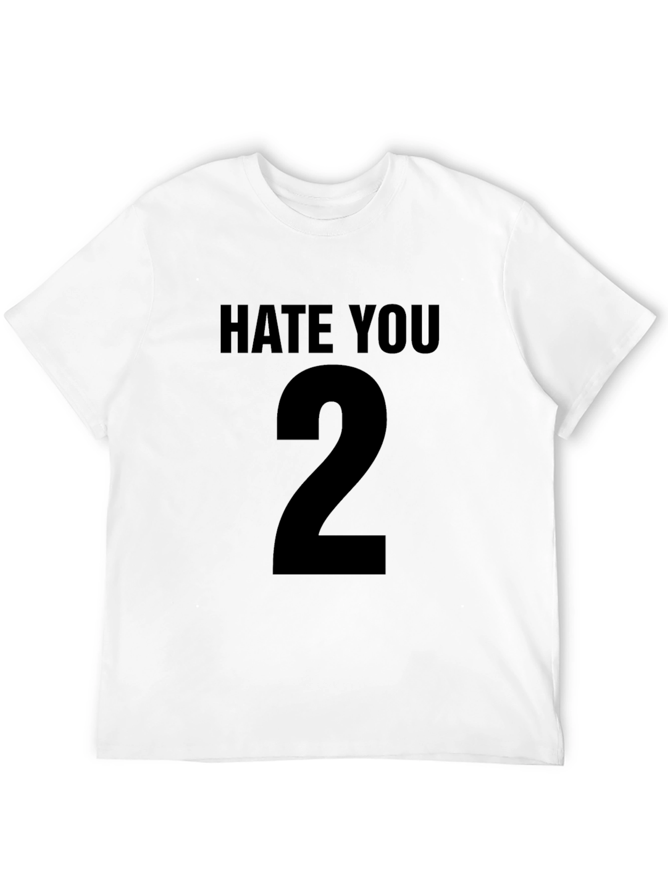 Hate You 2 Black T-Shirt Sarcastic Statement Tee