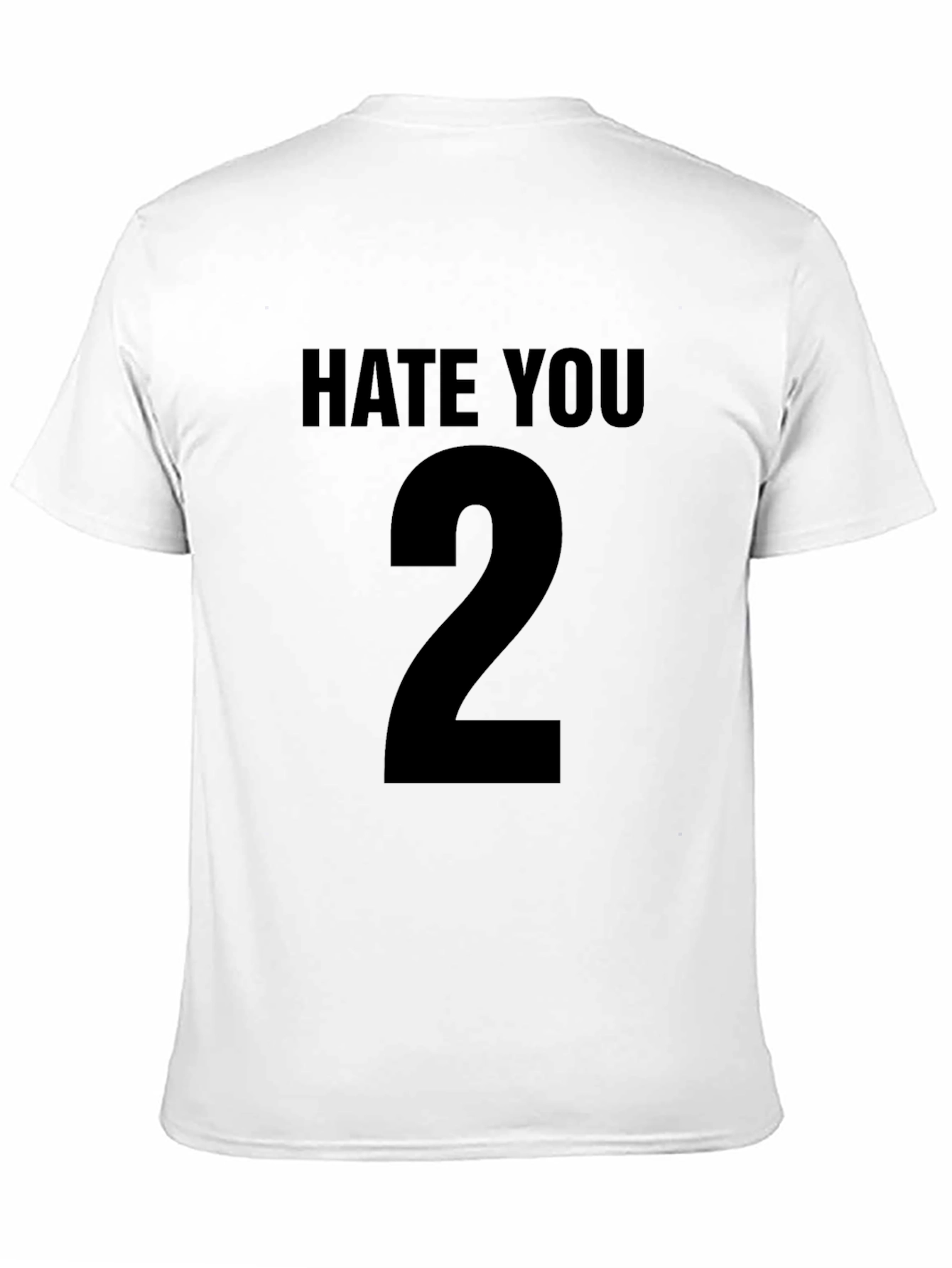 Hate You 2 Black T-Shirt Sarcastic Statement Tee
