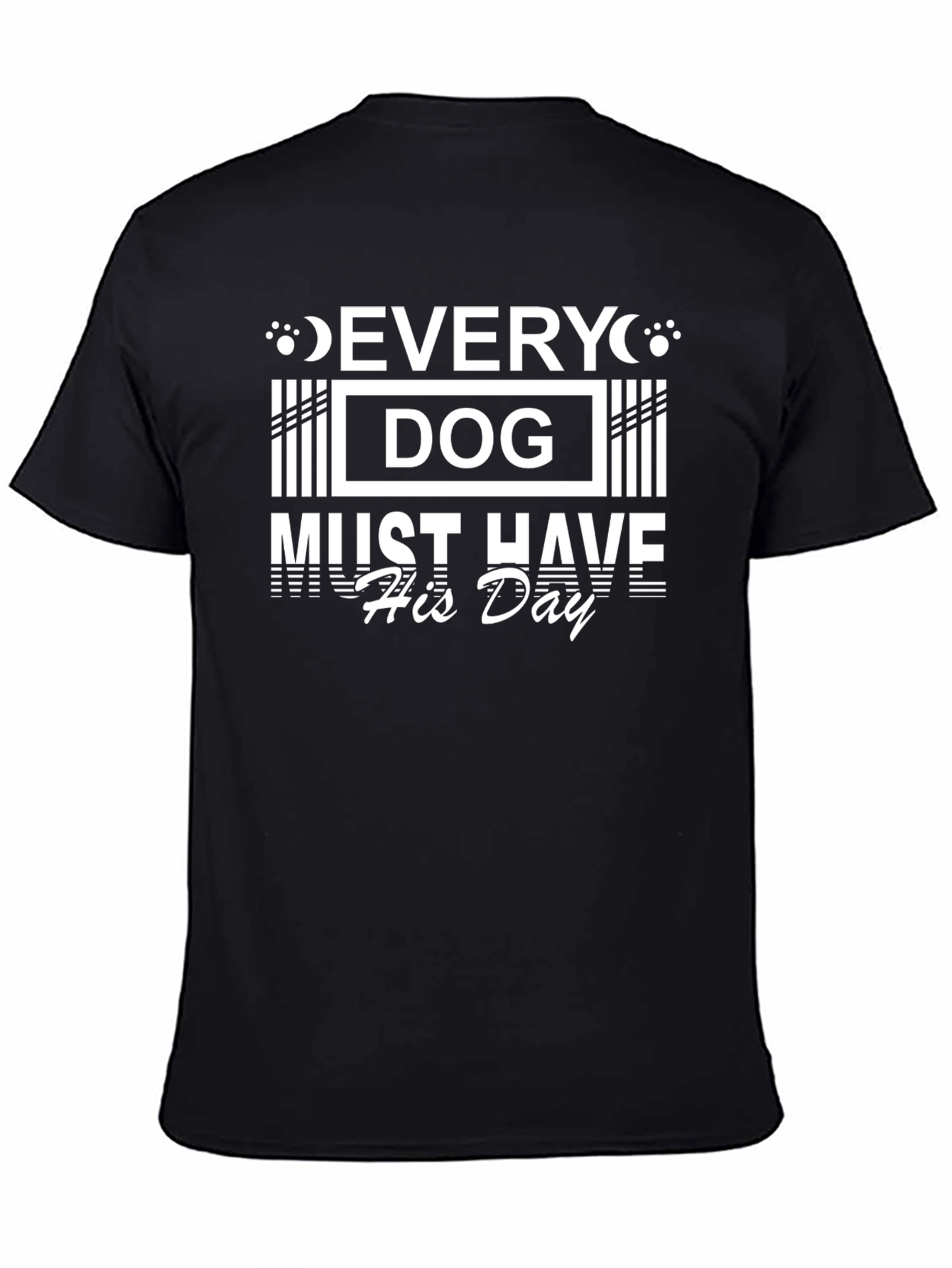Every Dog Must Have His Day Black T-Shirt