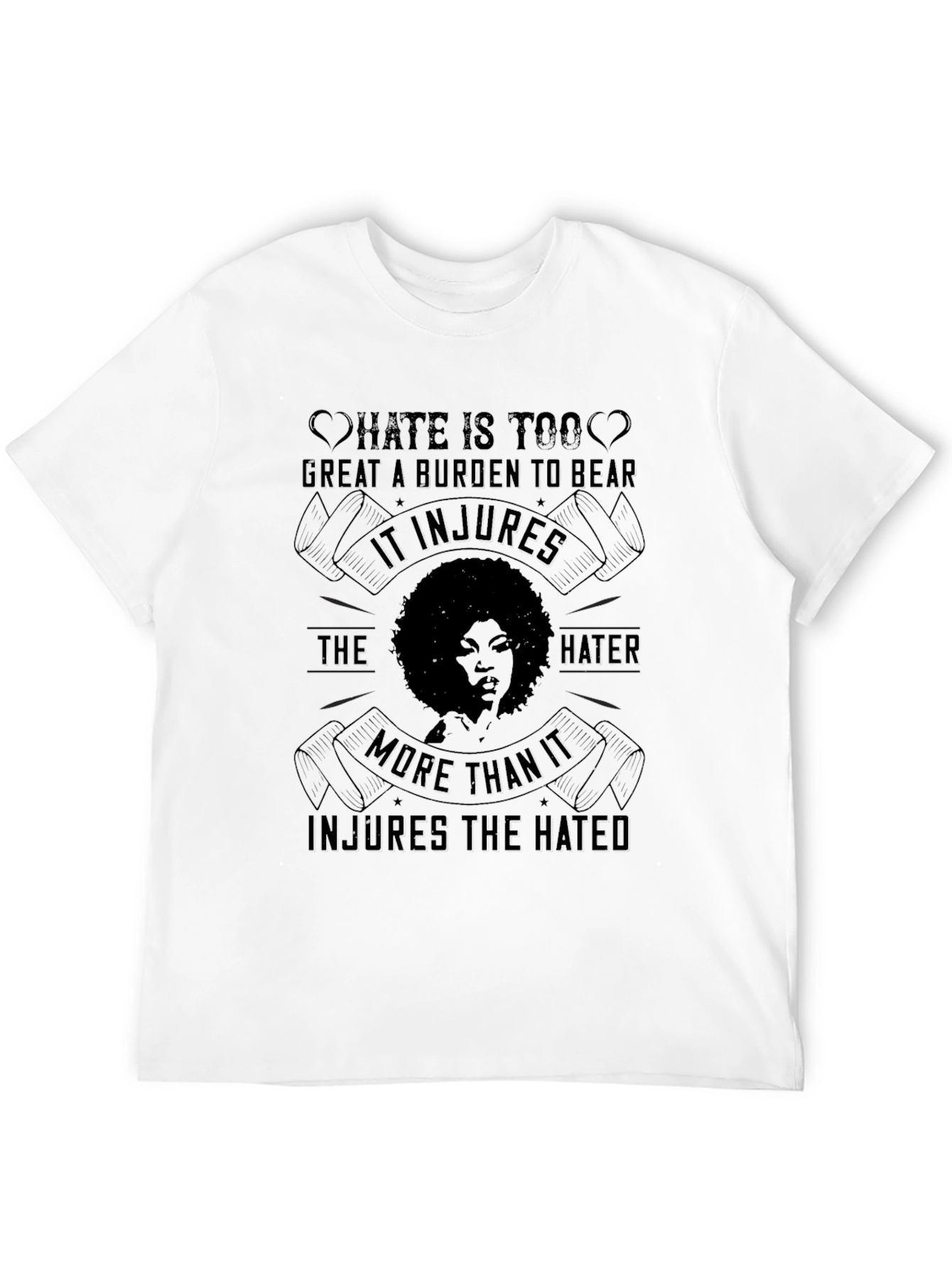 Hate is Too Great a Burden Tee