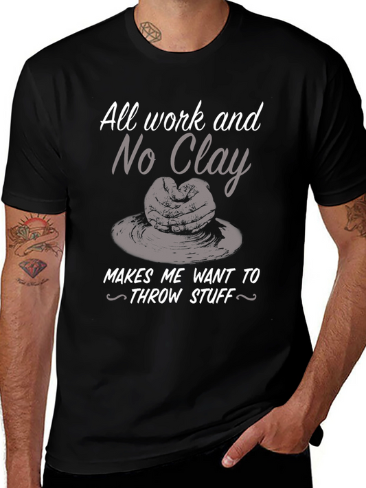 Pottery Humor T-shirt - All Work No Clay Throwing