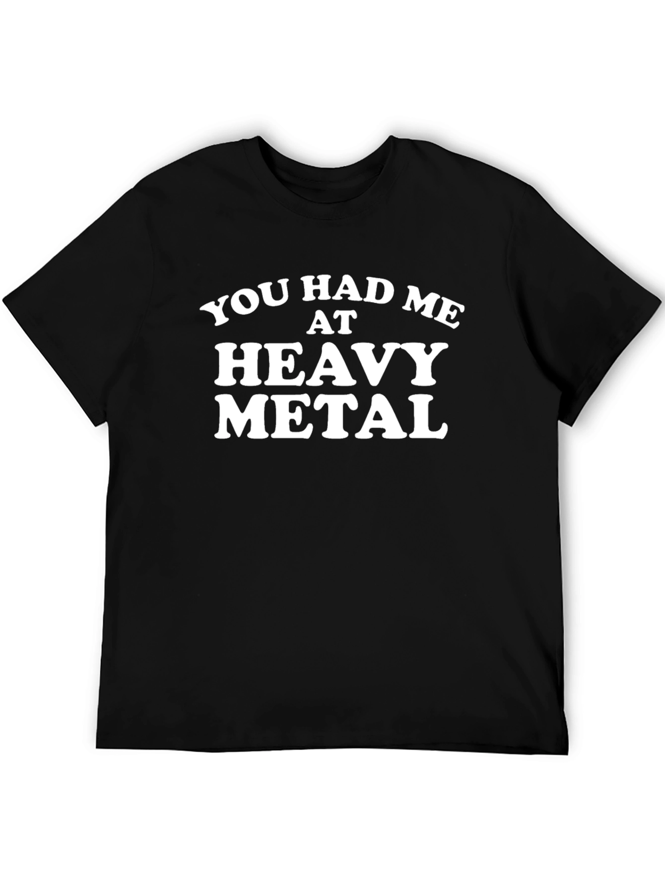 You Had Me At Heavy Metal Black T-Shirt