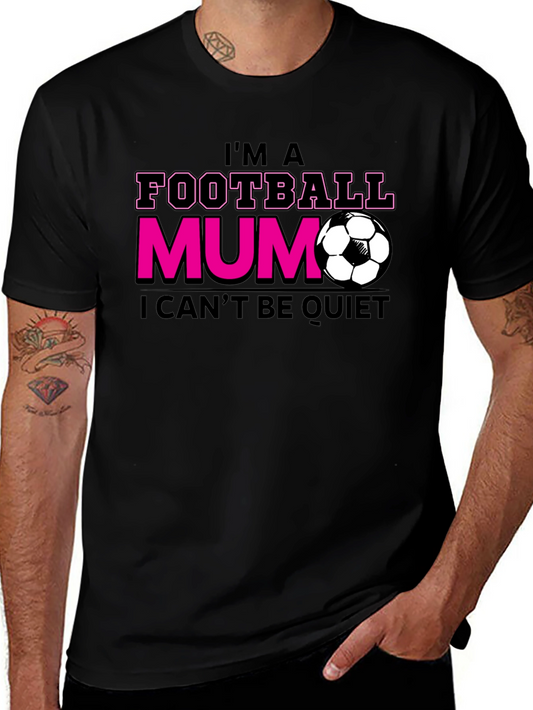 Football Mum T-Shirt - I Cant Be Quiet - Soccer Mom Tee