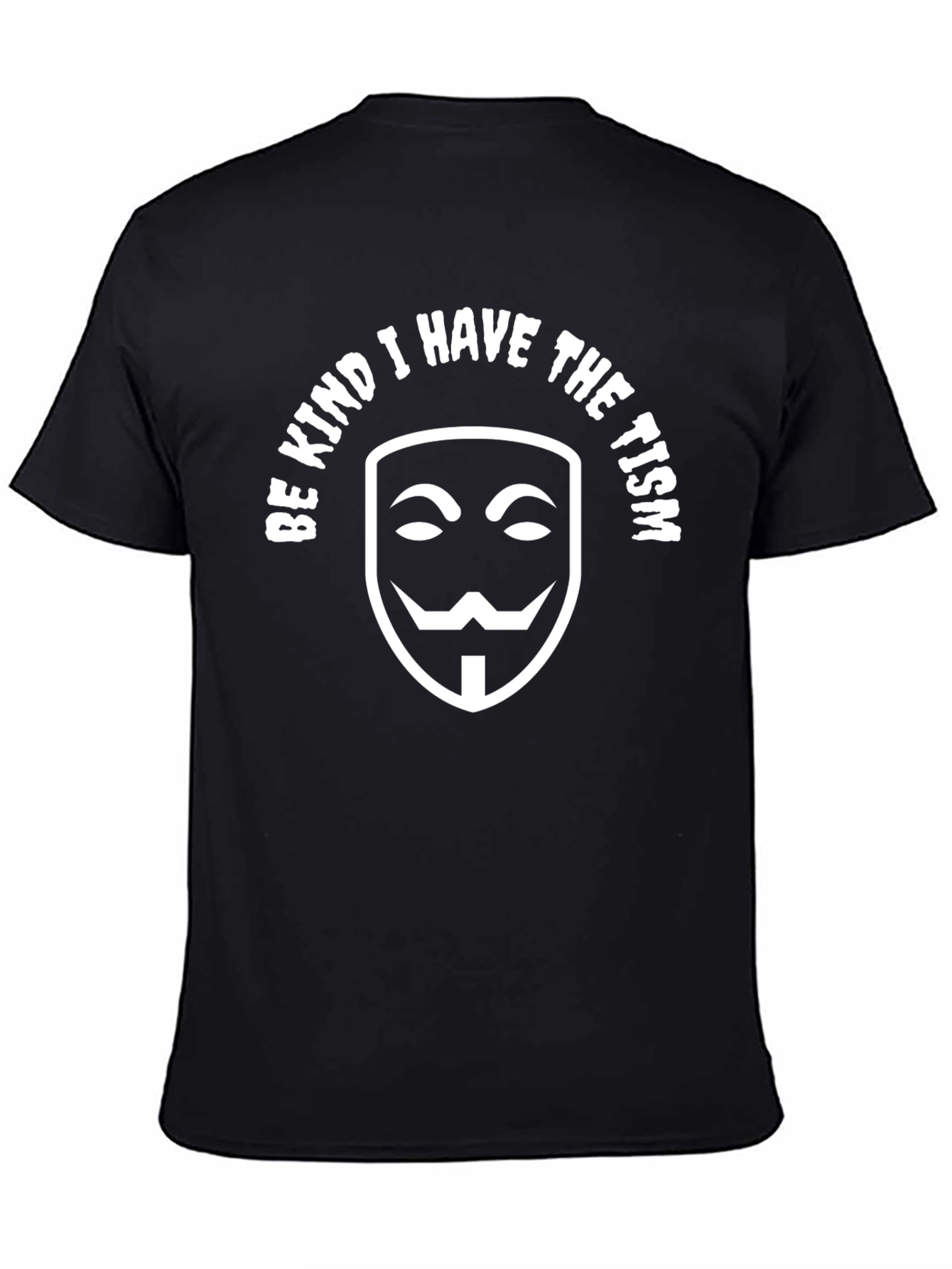 Be Kind I Have The Tism T-Shirt Anonymous Mask