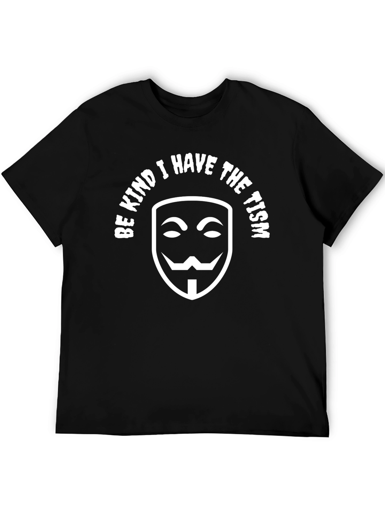 Be Kind I Have The Tism T-Shirt Anonymous Mask
