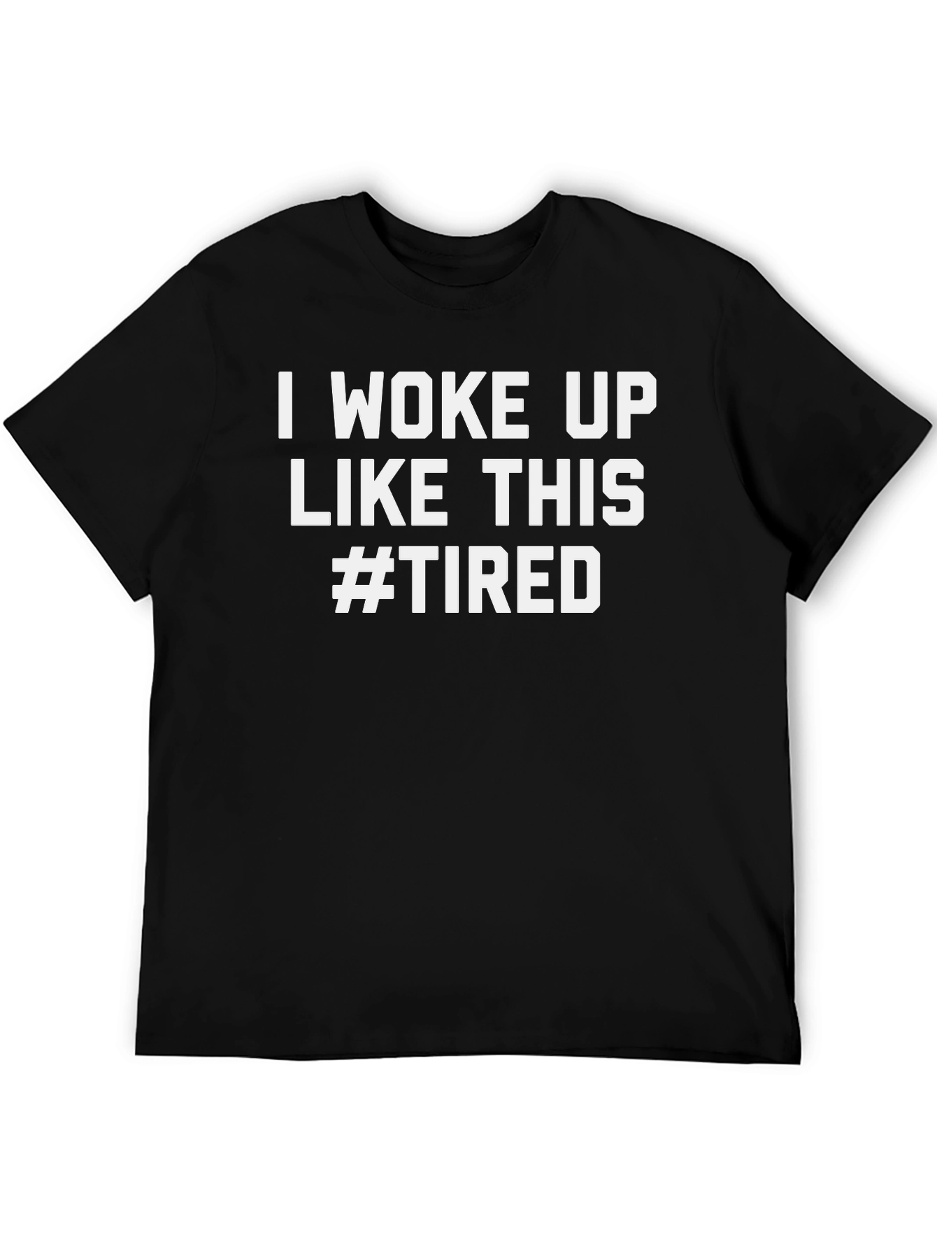 I Woke Up Like This #Tired Graphic Tee