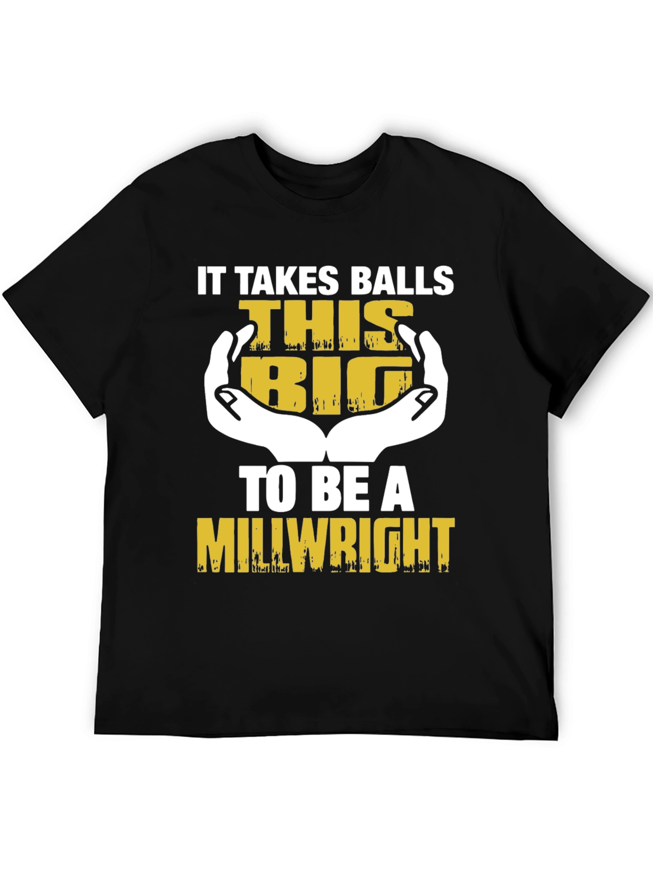 It Takes Balls This Big Millwright T-Shirt