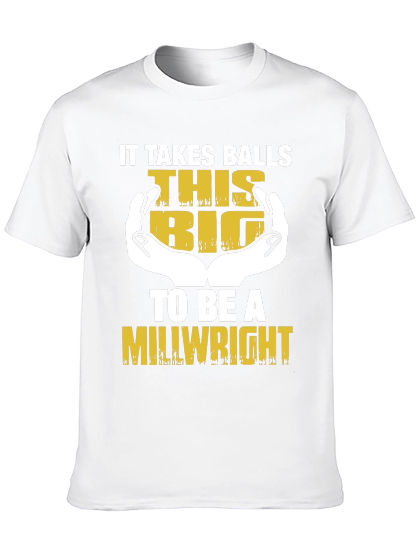 It Takes Balls This Big Millwright T-Shirt
