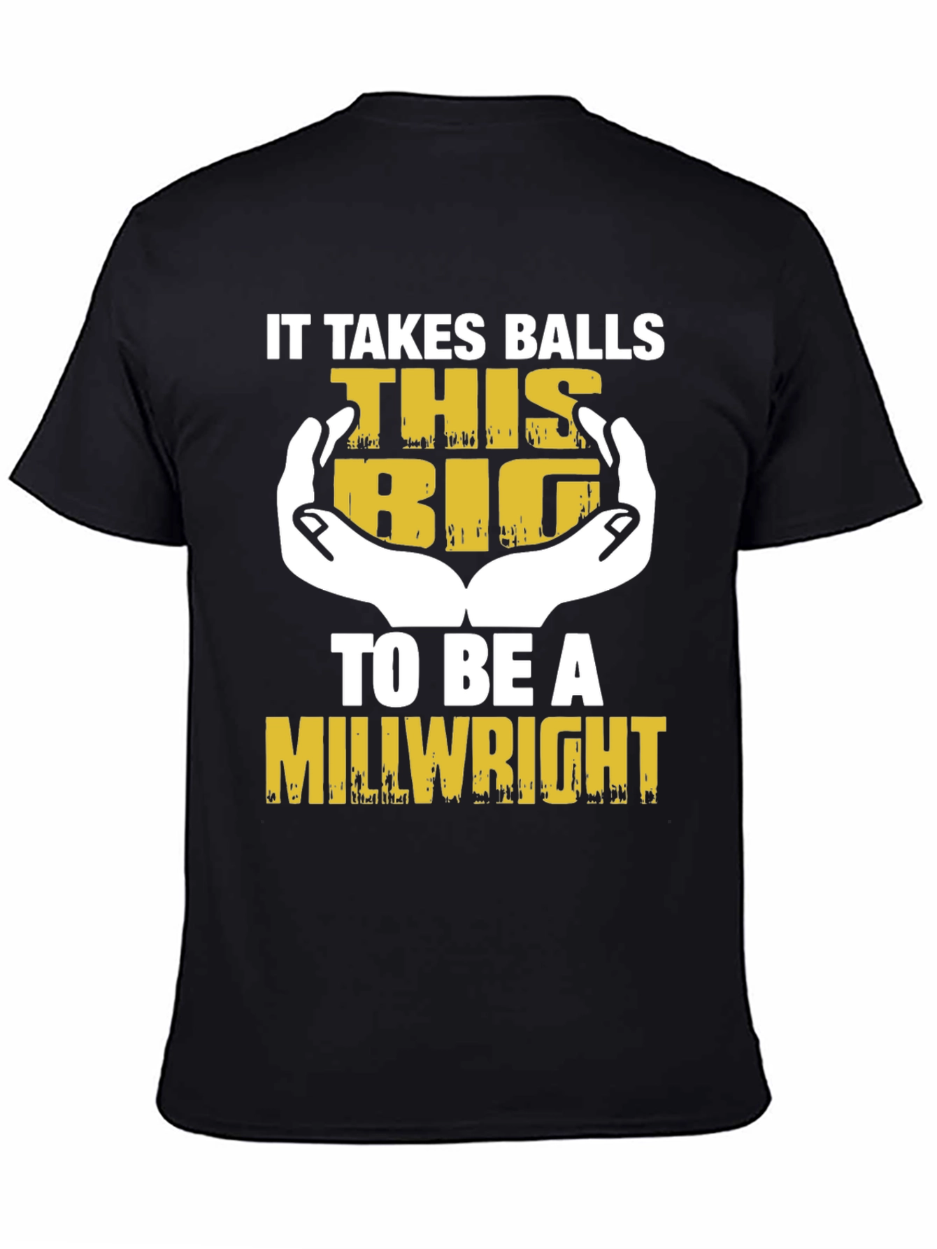 It Takes Balls This Big Millwright T-Shirt
