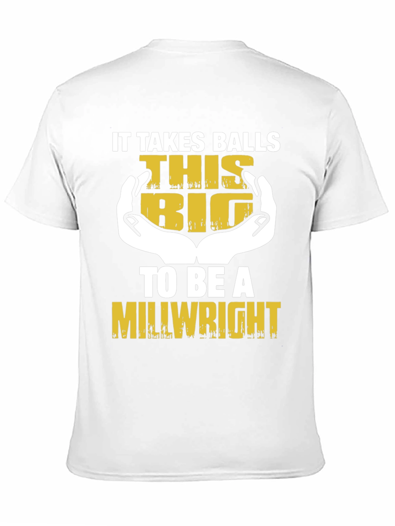 It Takes Balls This Big Millwright T-Shirt