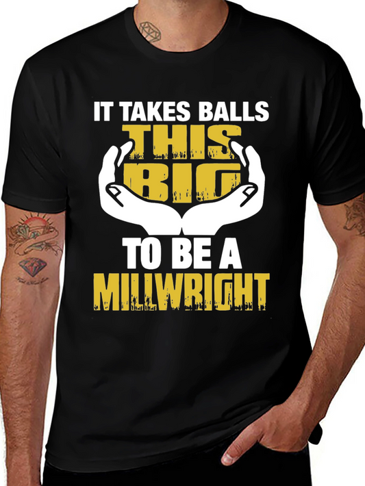 It Takes Balls This Big Millwright T-Shirt