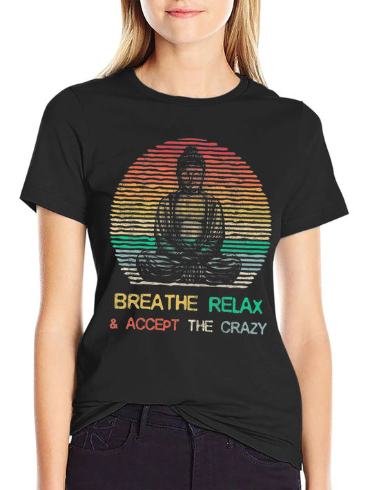 Buddha Breathe Relax Accept Crazy T-Shirt