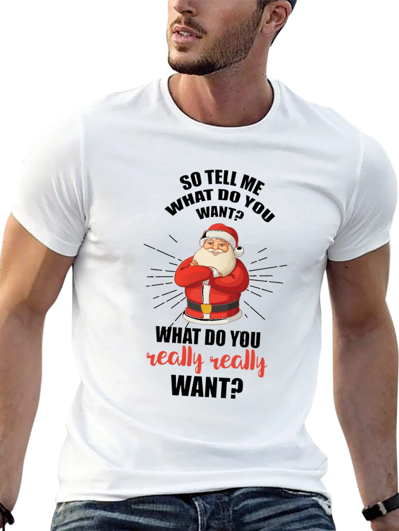 Funny Christmas Santa T-Shirt: What Do You Really Want?