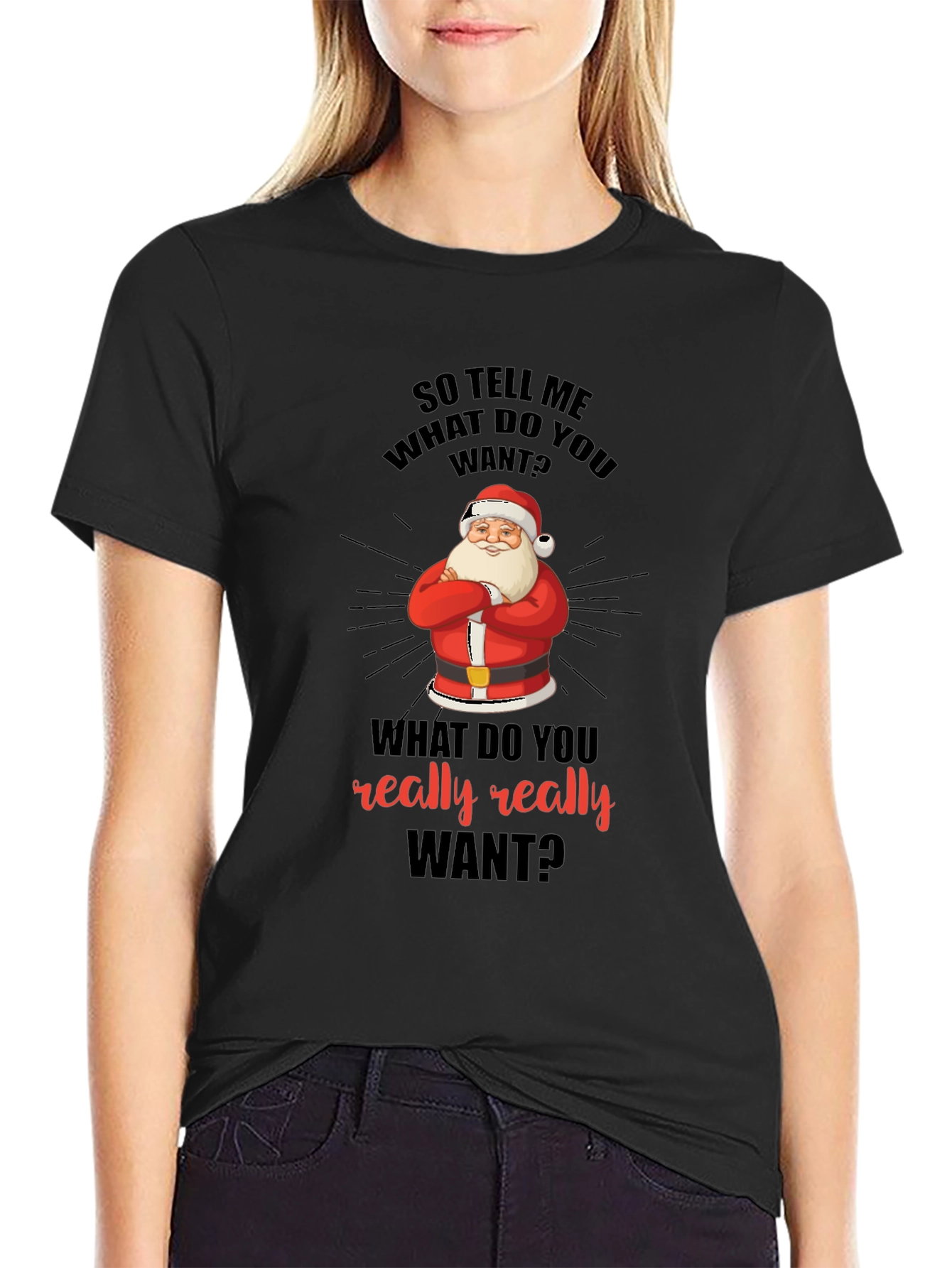 Funny Christmas Santa T-Shirt: What Do You Really Want?