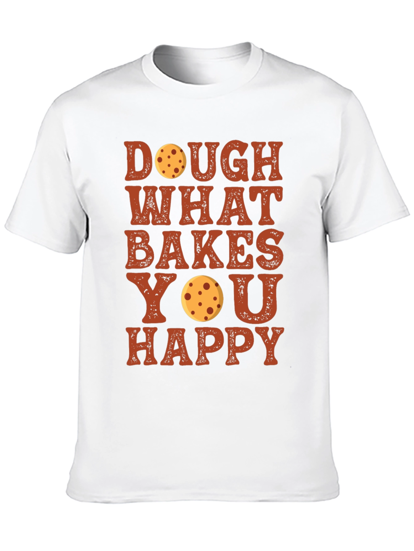 Dough What Bakes You Happy T-Shirt