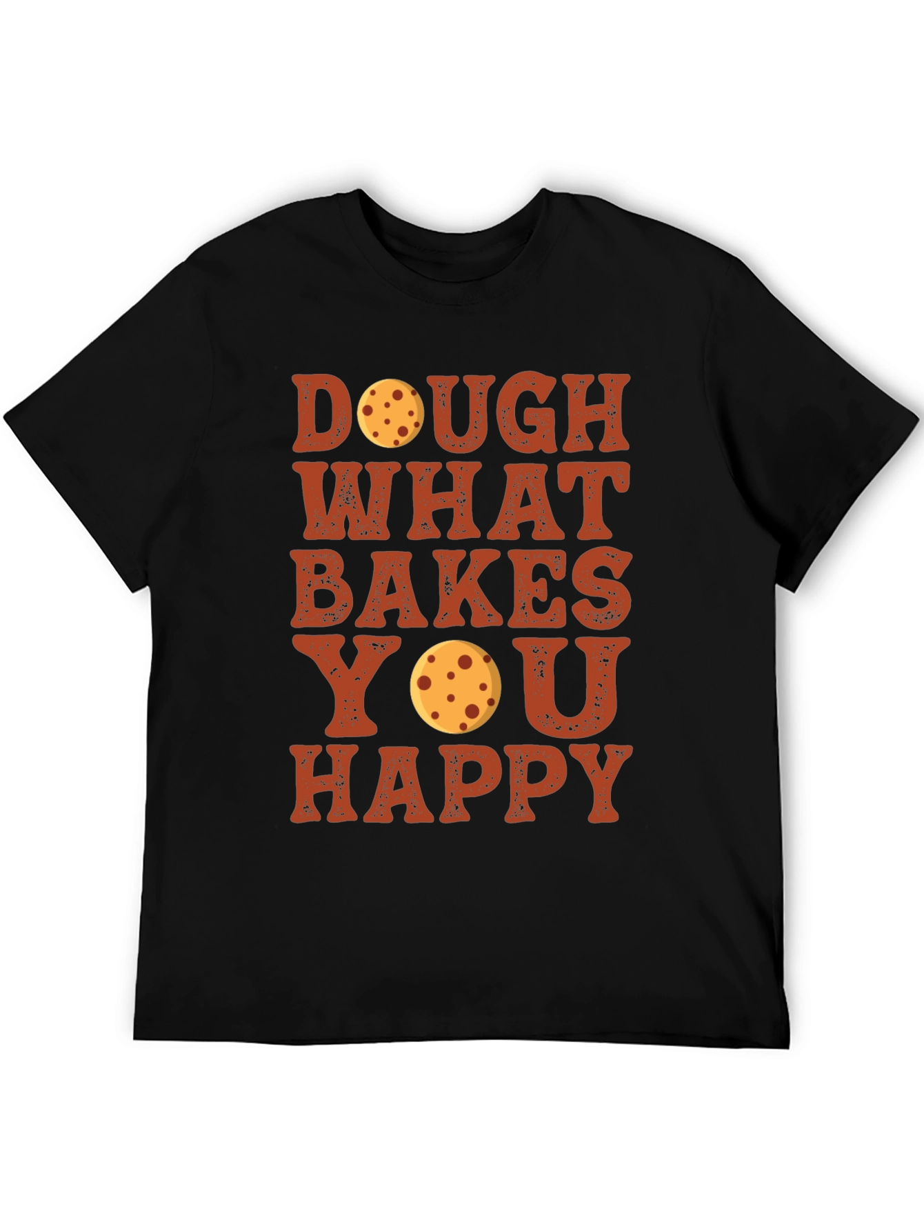 Dough What Bakes You Happy T-Shirt