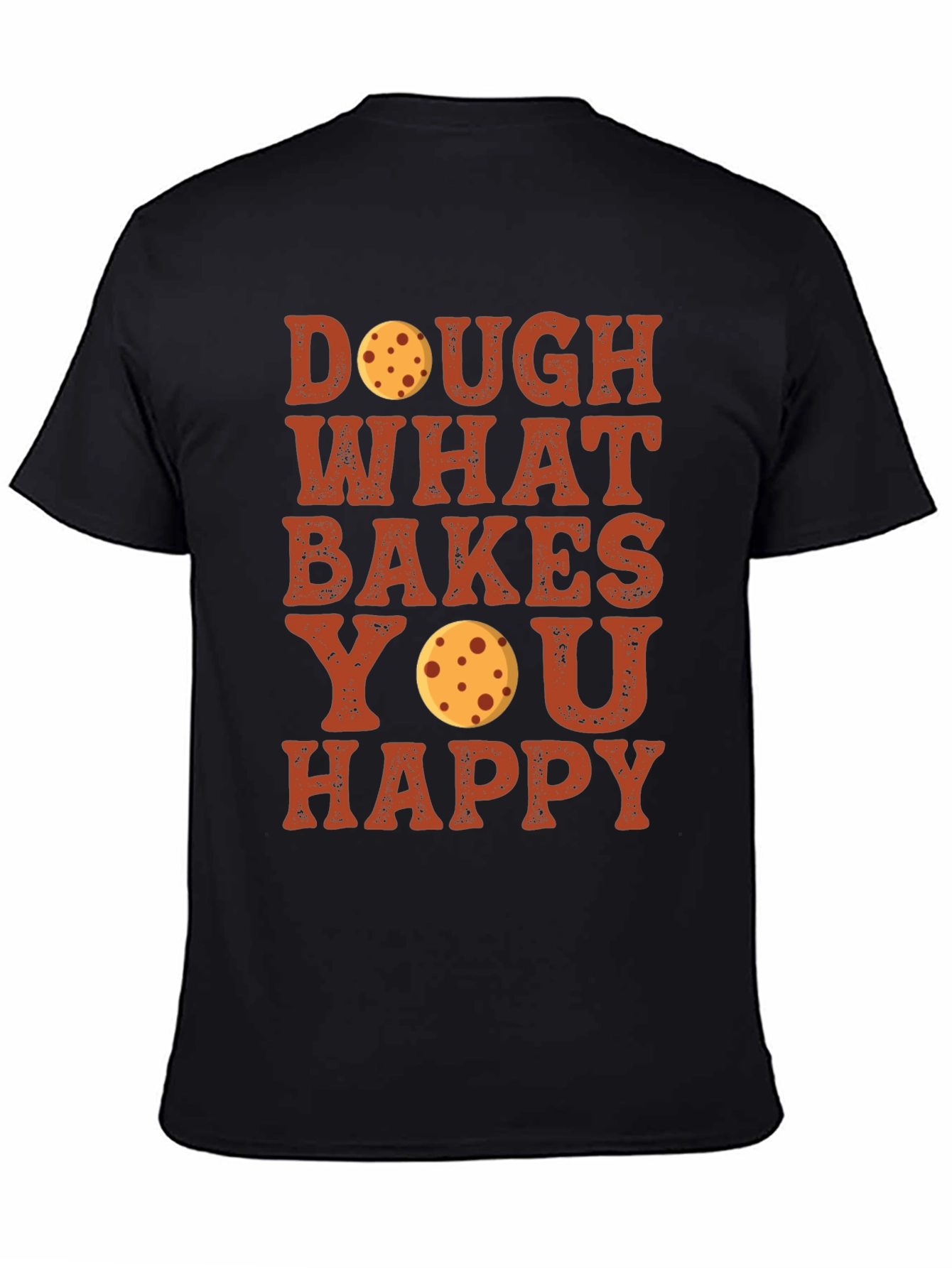 Dough What Bakes You Happy T-Shirt