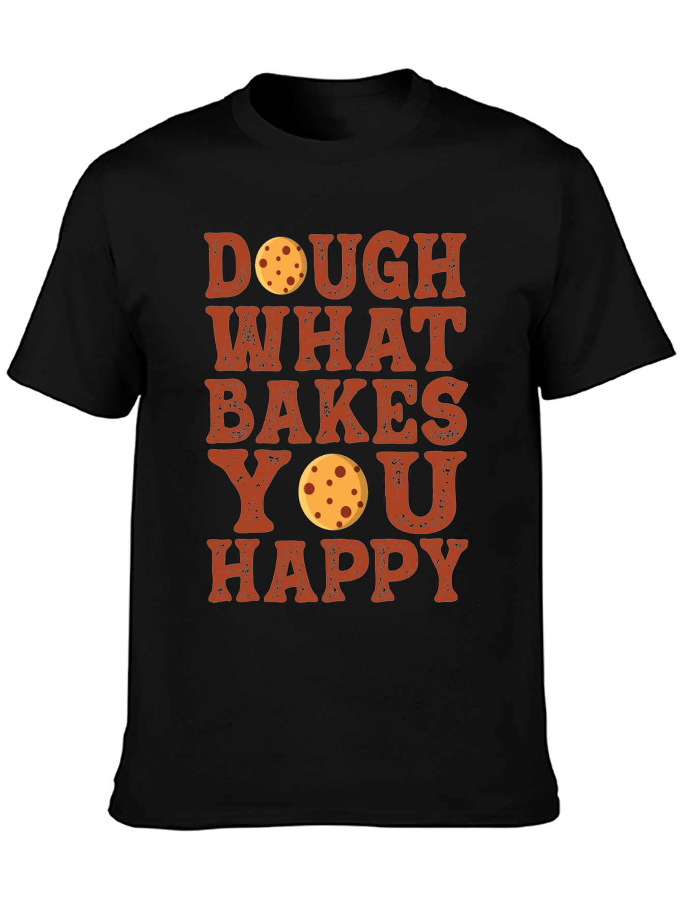 Dough What Bakes You Happy T-Shirt