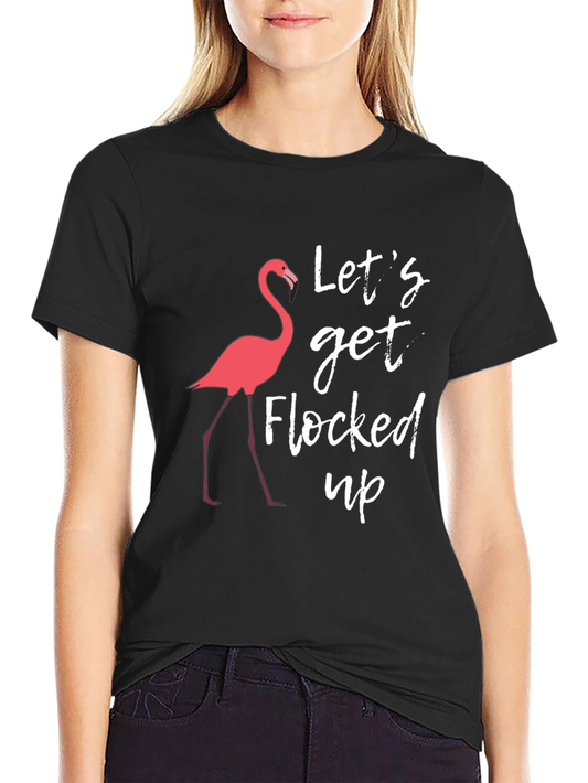 Lets Get Flocked Up T-Shirt