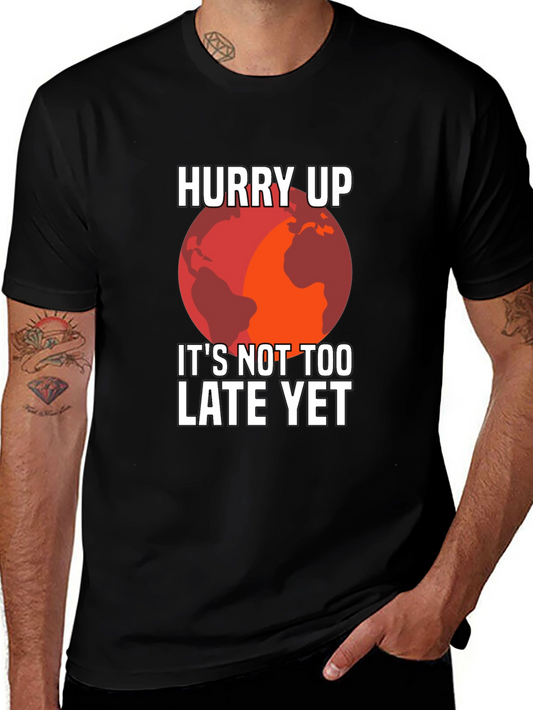 Hurry Up Not Too Late Tee - Save the Planet