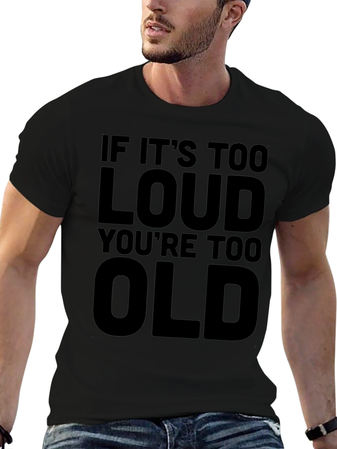 If Its Too Loud Youre Too Old T-Shirt