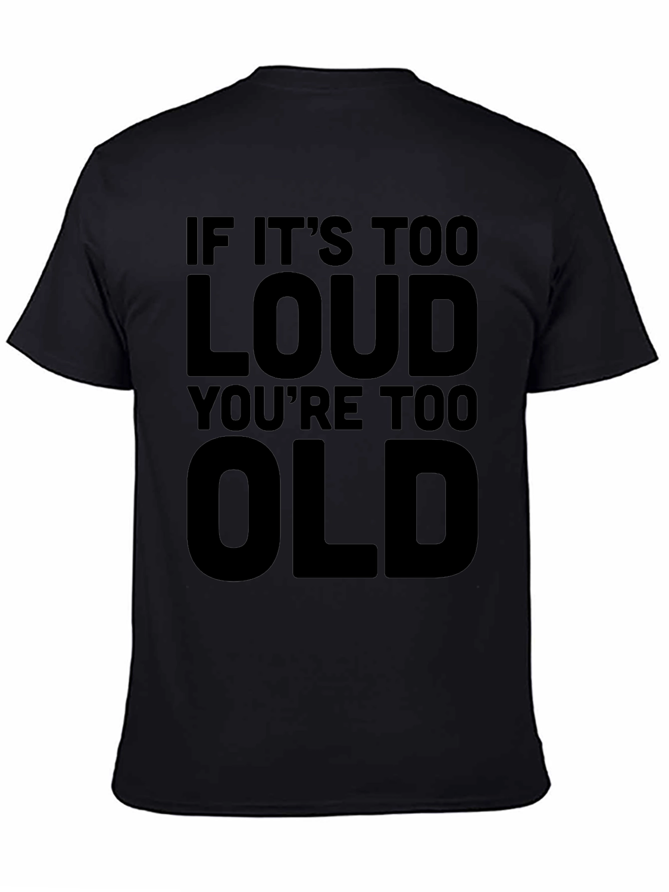 If Its Too Loud Youre Too Old T-Shirt